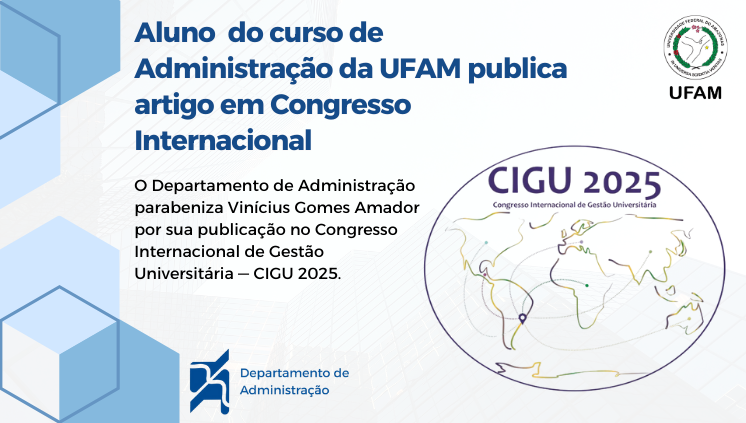 Aluno do curso de Administração da UFAM publica artigo em Congresso Internacional - CIGU 2025